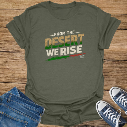 Olive green t-shirt with "FROM THE DESERT WE RISE" text.